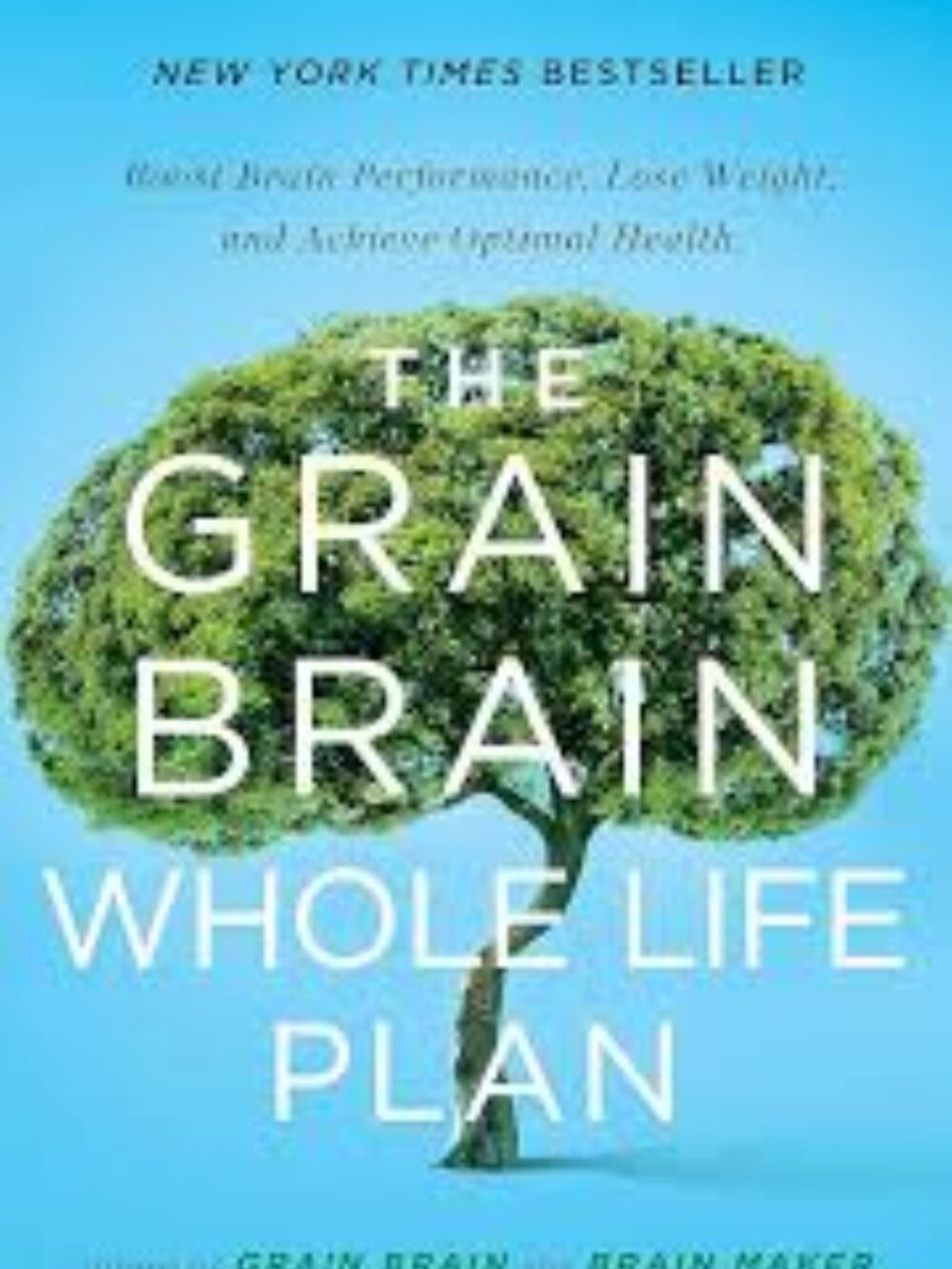 The Grain Brain Whole Life Plan: Boost Brain Performance, Lose Weight